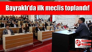 Bayraklı'da ilk meclis toplandı
