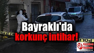 Bayraklı'da korkunç intihar