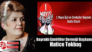 Bayraklı İzmirliler Derneği Başkanı Hatice Tokbaş'tan 1 Mayıs İşçi ve Emekçiler Bayramı mesajı