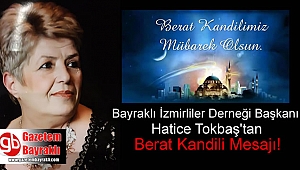 Bayraklı İzmirliler Derneği Başkanı Hatice Tokbaş'tan Berat Kandili mesajı