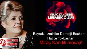 Bayraklı İzmirliler Derneği Başkanı Hatice Tokbaş'tan Miraç Kandili mesajı