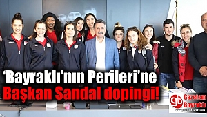 'Bayraklı'nın Perileri'ne Başkan Sandal dopingi
