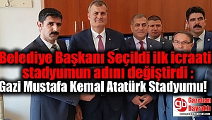 Belediye Başkanı Seçildi ilk icraati stadyumun adını değiştirdi : Gazi Mustafa Kemal Atatürk Stadyumu