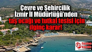 Çevre ve Şehircilik İzmir İl Müdürlüğü’nden taş ocağı ve tutkal tesisi için ilginç karar