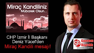 CHP İl Başkanı Deniz Yücel'den Miraç Kandili mesajı