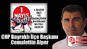 CHP İlçe Başkanı Cemalettin Alper'den 1 Mayıs İşçi ve Emekçiler Bayramı mesajı