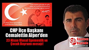 CHP İlçe Başkanı Cemalettin Alper'den 23 Nisan Ulusal Egemenlik ve Çocuk Bayramı mesajı