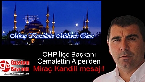 CHP İlçe Başkanı Cemalettin Alper'den Miraç Kandili mesajı