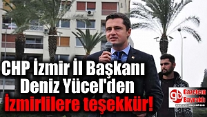 CHP İzmir İl Başkanı Yücel'den İzmirlilere teşekkür