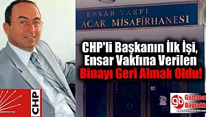 CHP'li Başkanın İlk İşi, Ensar Vakfına Verilen Binayı Geri Almak Oldu