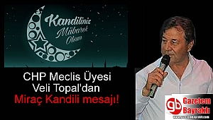 CHP Meclis Üyesi Veli Topal'dan Miraç Kandili mesajı