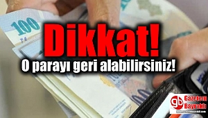 Dikkat o parayı geri alabilirsiniz