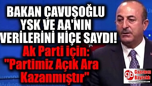 Dışişleri Bakanı Çavuşoğlu Ak Parti için: Partimiz Açık Ara Kazanmıştır