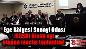 Ege Bölgesi Sanayi Odası (EBSO) Nisan ayı olağan meclis toplantısı