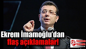 Ekrem İmamoğlu’dan flaş açıklamalar