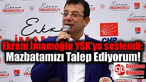 Ekrem İmamoğlu: Mazbatamızı Talep Ediyorum