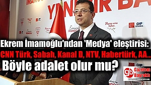 Ekrem İmamoğlu'ndan 'Medya' eleştirisi: CNN Türk, Sabah, Kanal D, NTV, Habertürk, AA