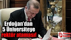 Erdoğan'dan 5 Üniversiteye rektör ataması