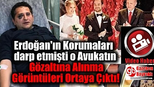 Erdoğan'ın Korumaları darp etmişti o Avukatın Gözaltına Alınma Görüntüleri Ortaya Çıktı