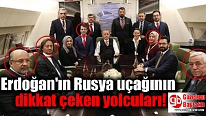 Erdoğan'ın Rusya uçağının dikkat çeken yolcuları