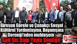Giresun Görele ve Çanakçı Sosyal Kültürel Yardımlaşma, Dayanışma Derneği'nden muhteşem Spil Sis Dağı Yayla Şenliği