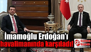 İmamoğlu Erdoğan’ı havalimanında karşıladı