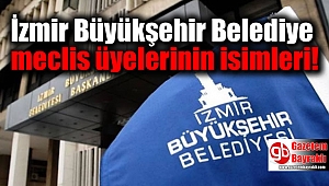 İşte İzmir Büyükşehir Belediye meclis üyelerinin isimleri