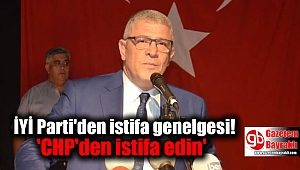 İYİ Parti'den istifa genelgesi! 'CHP'den istifa edin'