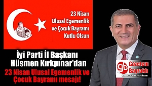 İyi Parti İl Başkanı Hüsmen Kırkpınar'dan 23 Nisan Ulusal Egemenlik ve Çocuk Bayramı mesajı