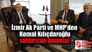 İzmir Ak Parti ve MHP'den Kemal Kılıçdaroğlu saldırısını kınama