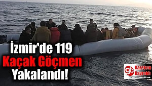 İzmir'de 119 Kaçak Göçmen Yakalandı