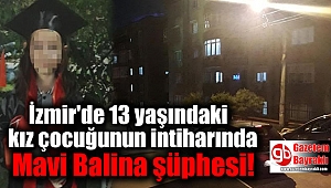 İzmir'de 13 yaşındaki kız çocuğunun intiharında Mavi Balina şüphesi