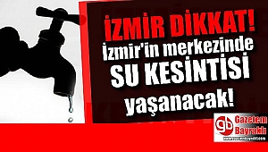 İzmir'de 3 ilçede su kesintisi(25-26 Nisan 2019)