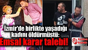 İzmir'de birlikte yaşadığı kadını öldürmüştü: Emsal karar talebi