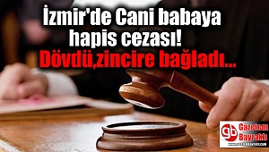 İzmir'de Cani babaya hapis cezası