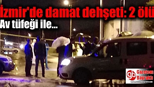 İzmir'de damat dehşeti: 2 ölü