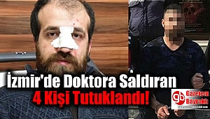 İzmir'de Doktora Saldıran 4 Kişi Tutuklandı