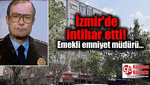 İzmir'de emekli emniyet müdürü intihar etti
