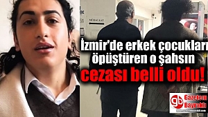 İzmir'de erkek çocukları öpüştüren o şahsın cezası belli oldu