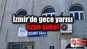 İzmir'de gece yarısı ezan şoku