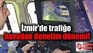 İzmir'de havadan denetim dönemi
