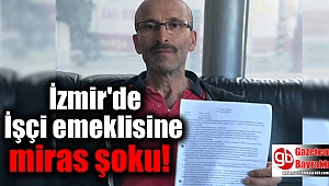 İzmir'de İşçi emeklisine miras şoku