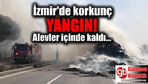 İzmir'de korkunç tır yangını