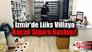 İzmir'de Lüks Villaya Kaçak Sigara Baskını
