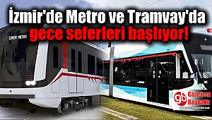 İzmir'de Metro ve Tramvay'da gece seferleri başlıyor