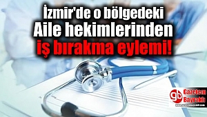 İzmir'de o bölgedeki aile hekimlerinden iş bırakma eylemi