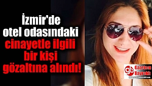 İzmir'de otel odasındaki cinayetle ilgili bir kişi gözaltına alındı