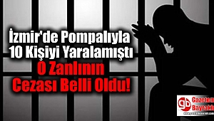 İzmir'de Pompalıyla 10 Kişiyi Yaralamıştı O Zanlının Cezası Belli Oldu