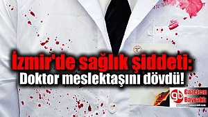 İzmir'de sağlık şiddeti: Doktor meslektaşını dövdü