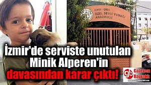 İzmir'de serviste unutulan Alperen'in davasından karar çıktı